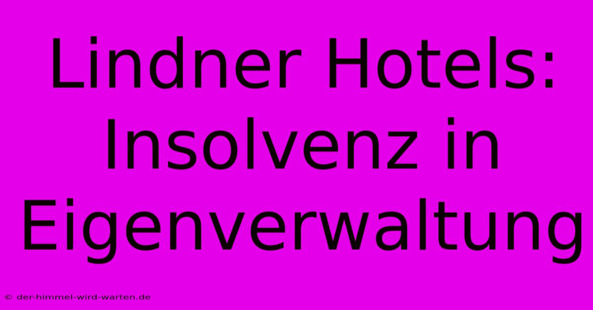 Lindner Hotels: Insolvenz In Eigenverwaltung