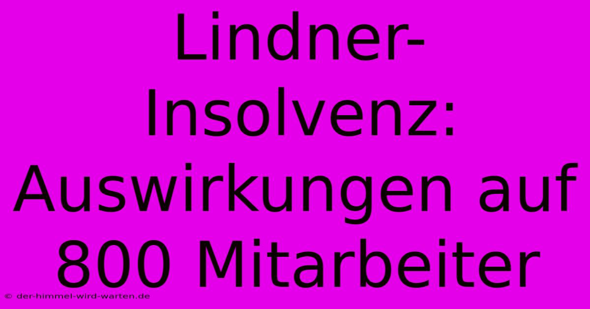 Lindner-Insolvenz: Auswirkungen Auf 800 Mitarbeiter