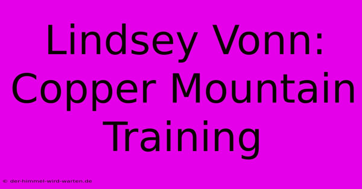 Lindsey Vonn: Copper Mountain Training