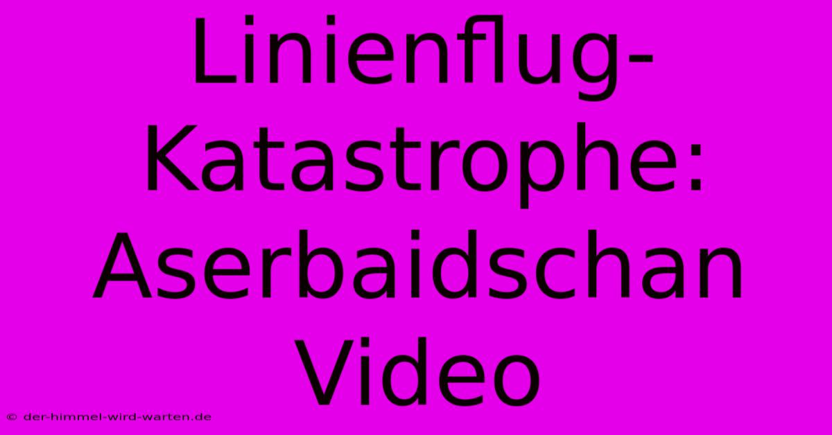 Linienflug-Katastrophe: Aserbaidschan Video