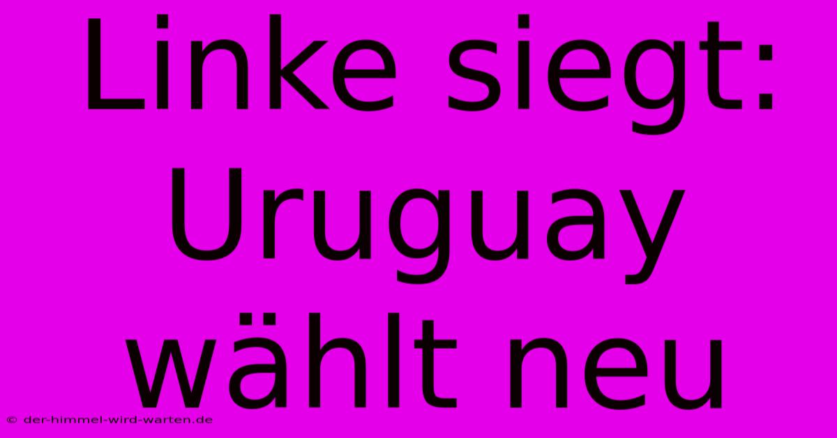 Linke Siegt: Uruguay Wählt Neu