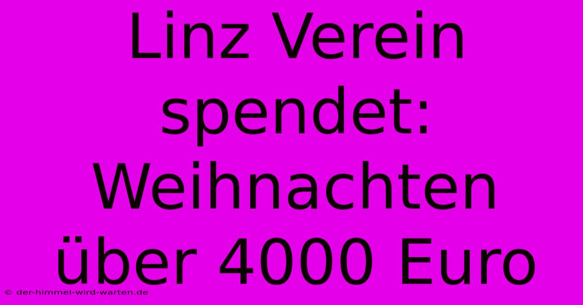 Linz Verein Spendet: Weihnachten Über 4000 Euro