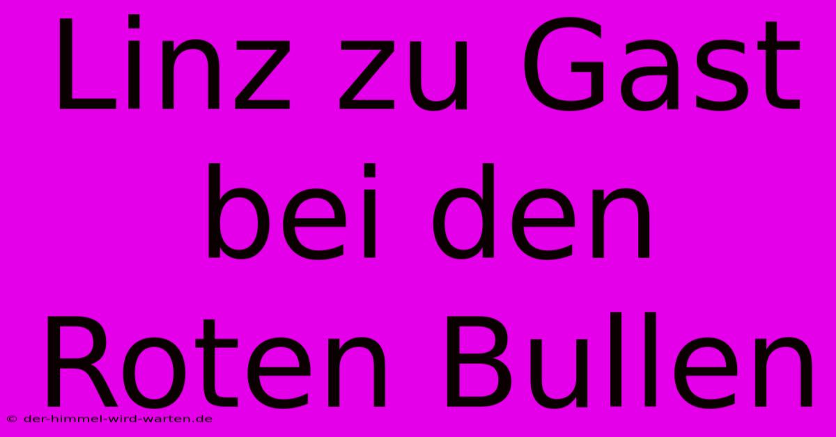 Linz Zu Gast Bei Den Roten Bullen