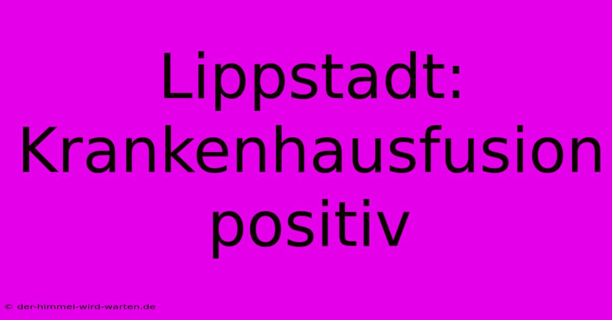 Lippstadt: Krankenhausfusion Positiv