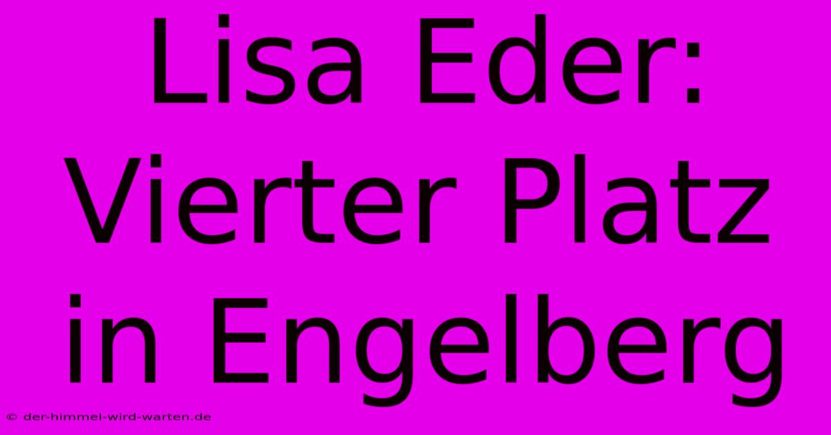 Lisa Eder: Vierter Platz In Engelberg