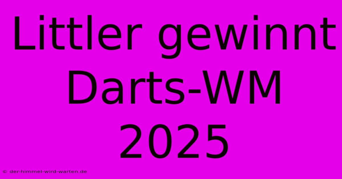 Littler Gewinnt Darts-WM 2025