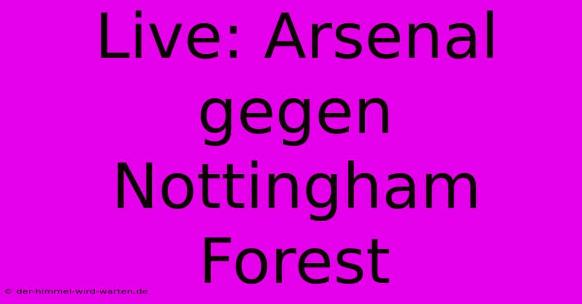 Live: Arsenal Gegen Nottingham Forest