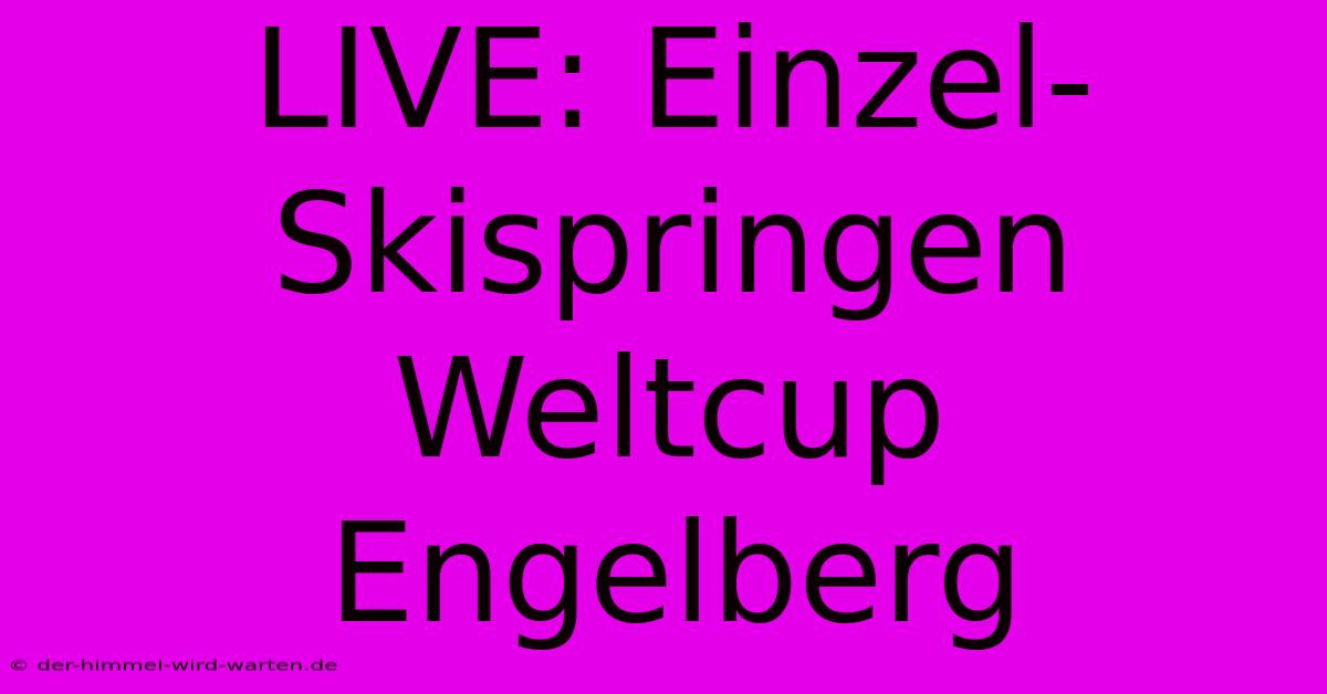 LIVE: Einzel-Skispringen Weltcup Engelberg