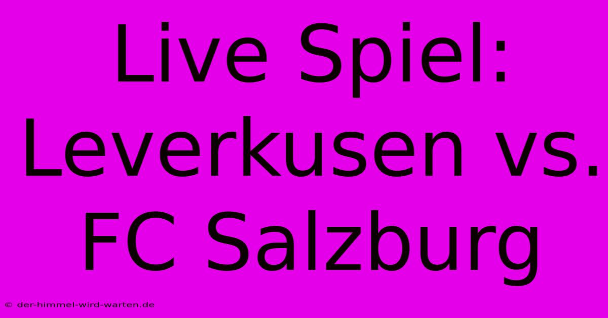 Live Spiel: Leverkusen Vs. FC Salzburg