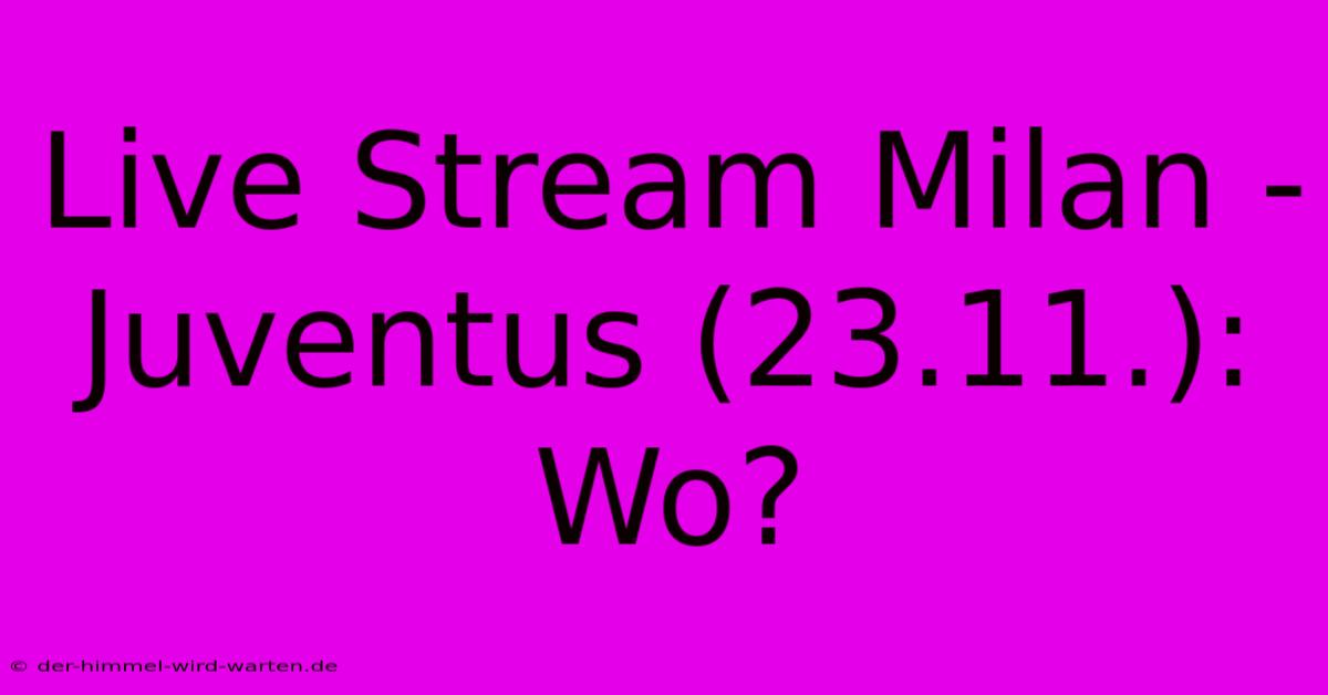 Live Stream Milan - Juventus (23.11.): Wo?