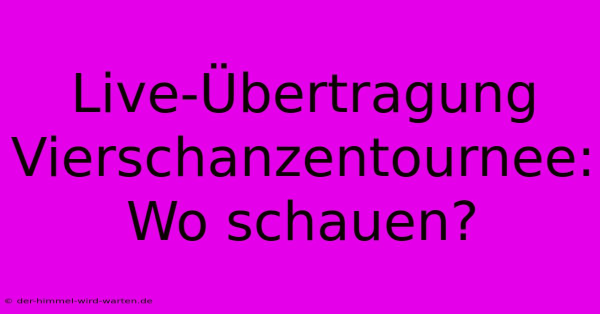 Live-Übertragung Vierschanzentournee: Wo Schauen?