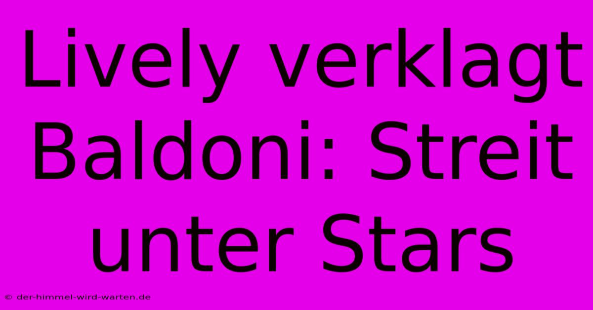 Lively Verklagt Baldoni: Streit Unter Stars