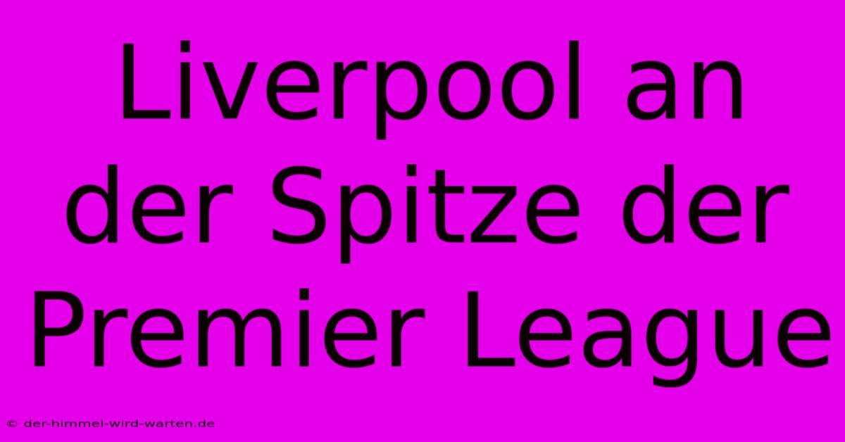 Liverpool An Der Spitze Der Premier League