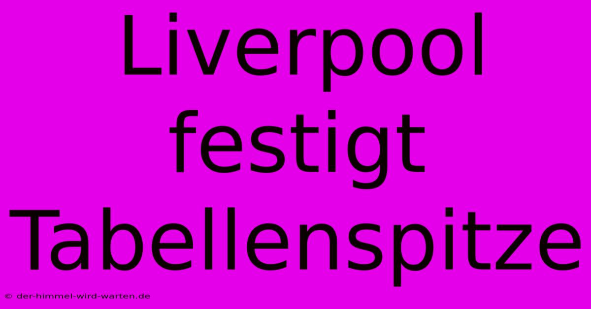 Liverpool Festigt Tabellenspitze