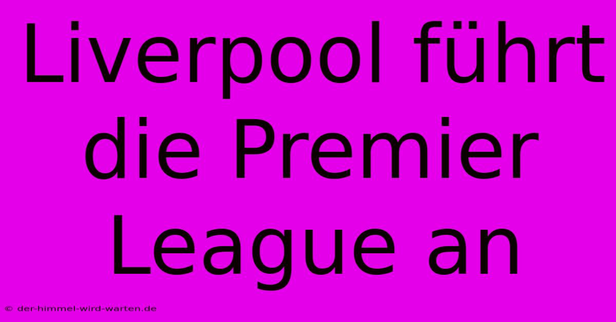 Liverpool Führt Die Premier League An