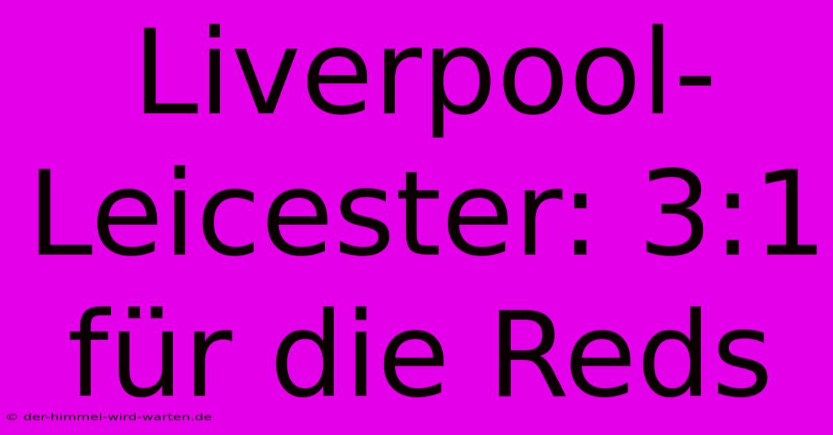 Liverpool-Leicester: 3:1 Für Die Reds