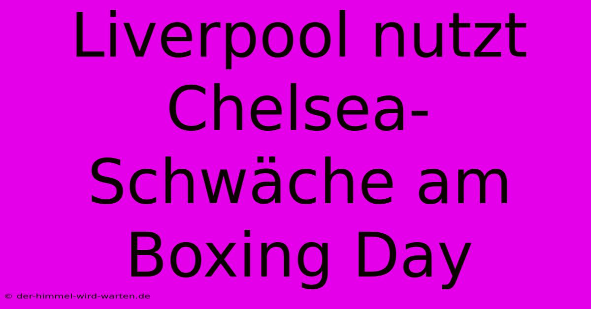 Liverpool Nutzt Chelsea-Schwäche Am Boxing Day