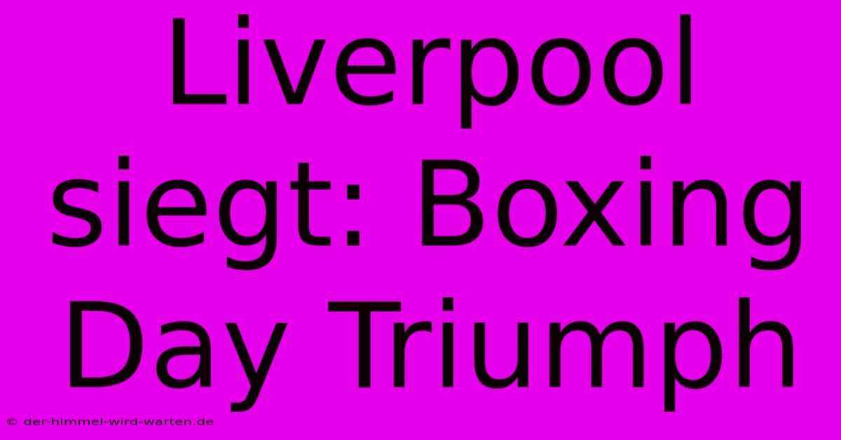 Liverpool Siegt: Boxing Day Triumph