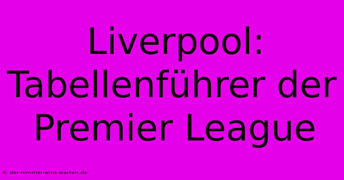 Liverpool: Tabellenführer Der Premier League