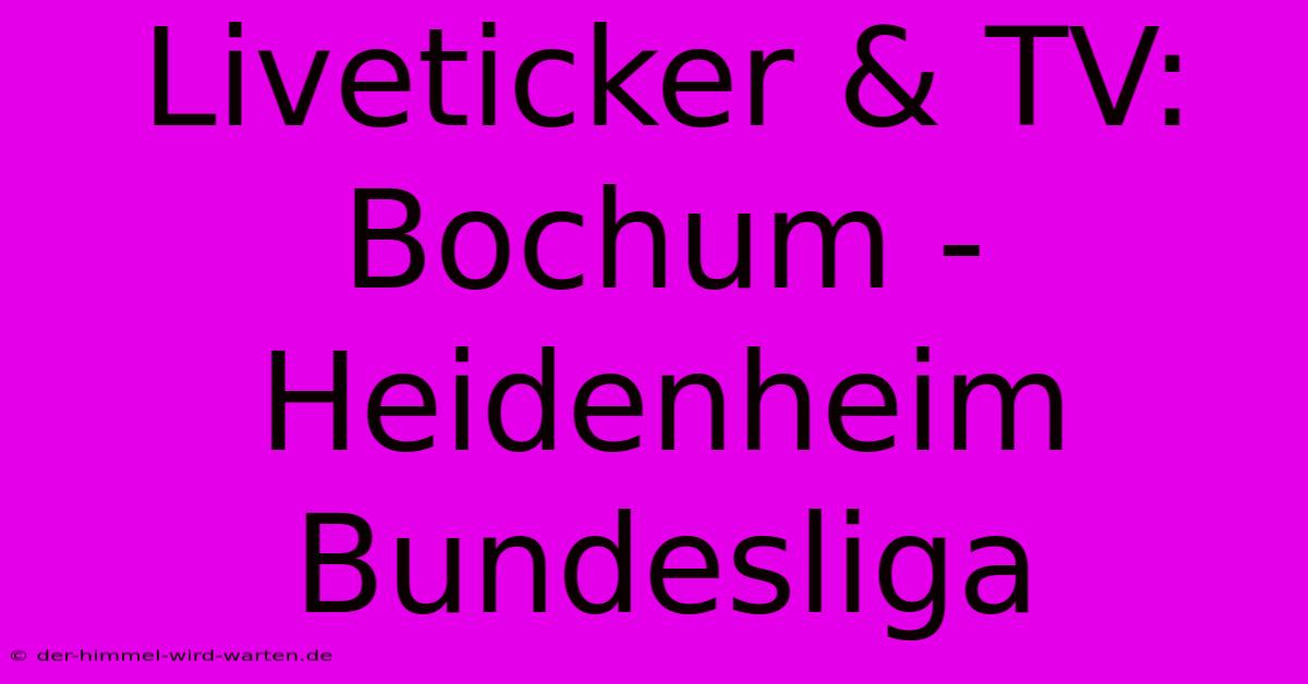 Liveticker & TV: Bochum - Heidenheim Bundesliga