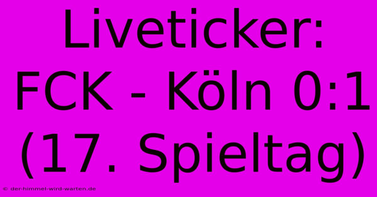 Liveticker: FCK - Köln 0:1 (17. Spieltag)