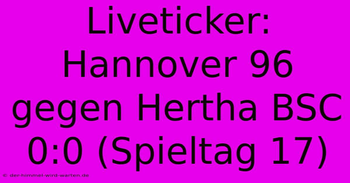 Liveticker: Hannover 96 Gegen Hertha BSC 0:0 (Spieltag 17)