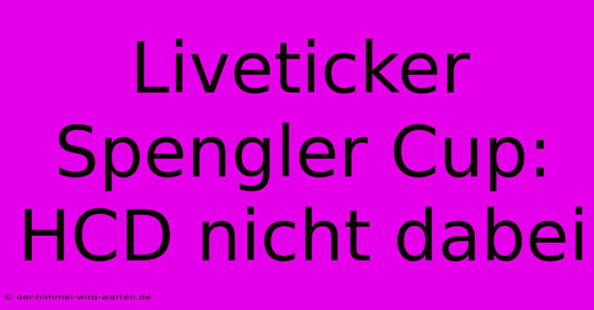 Liveticker Spengler Cup: HCD Nicht Dabei