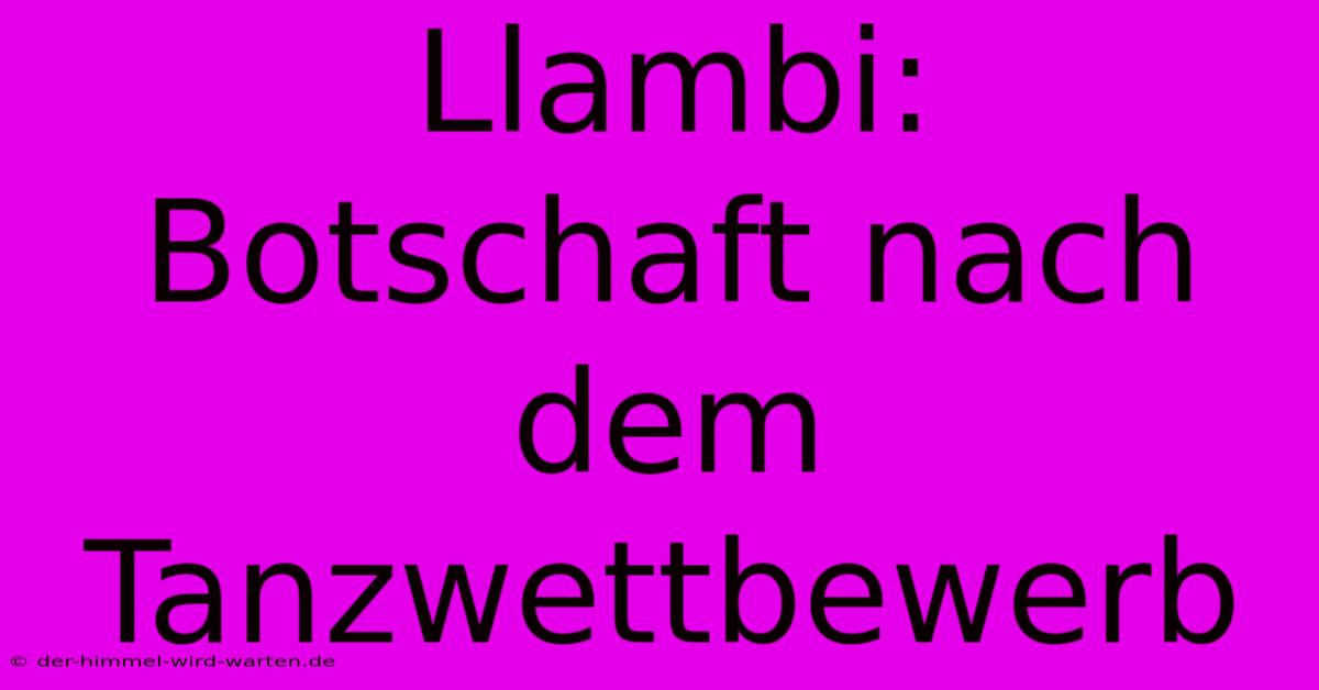 Llambi:  Botschaft Nach Dem Tanzwettbewerb