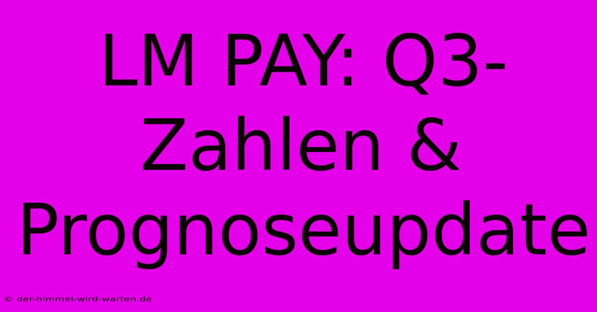 LM PAY: Q3-Zahlen & Prognoseupdate