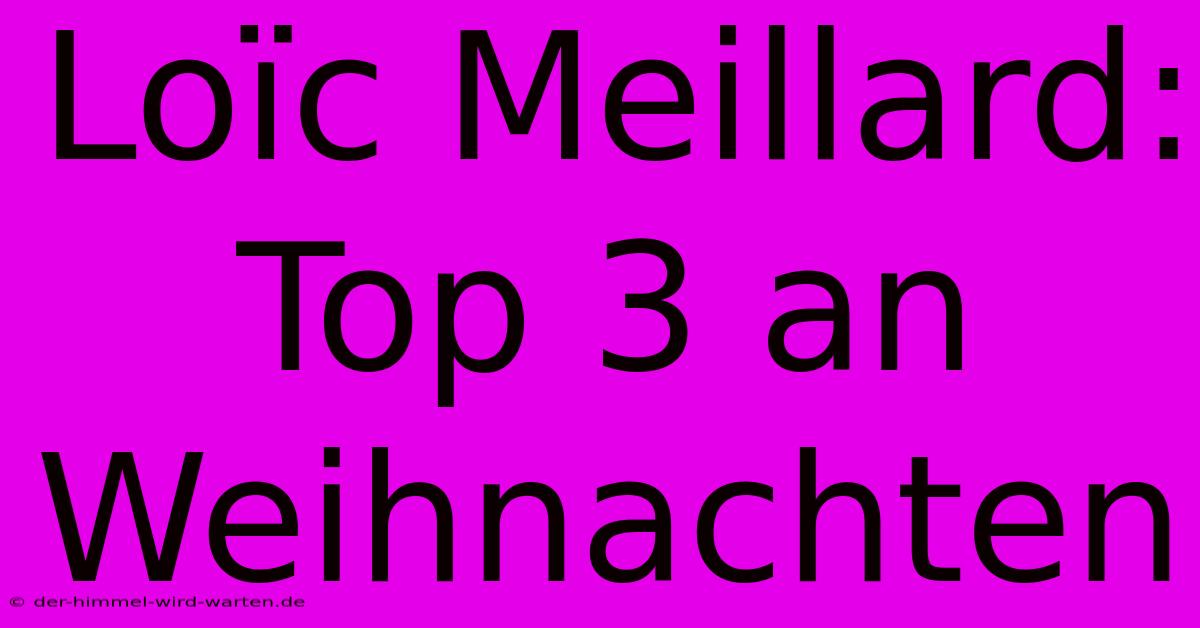 Loïc Meillard: Top 3 An Weihnachten