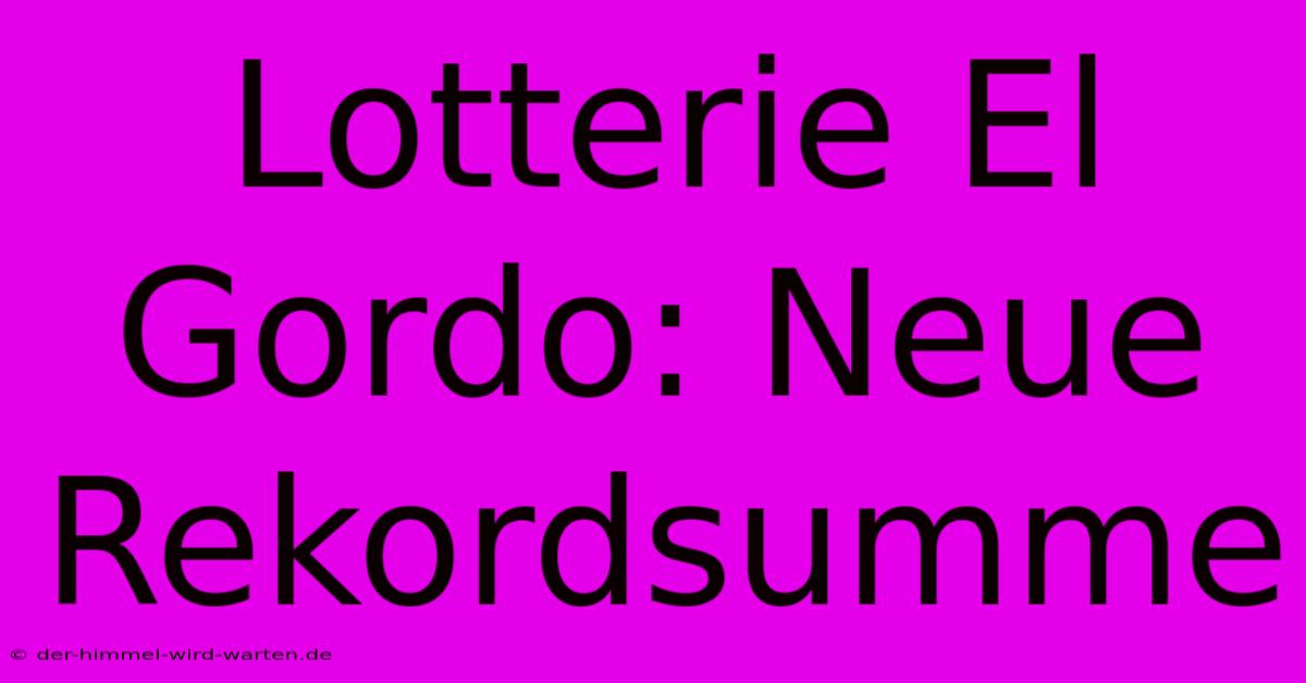 Lotterie El Gordo: Neue Rekordsumme