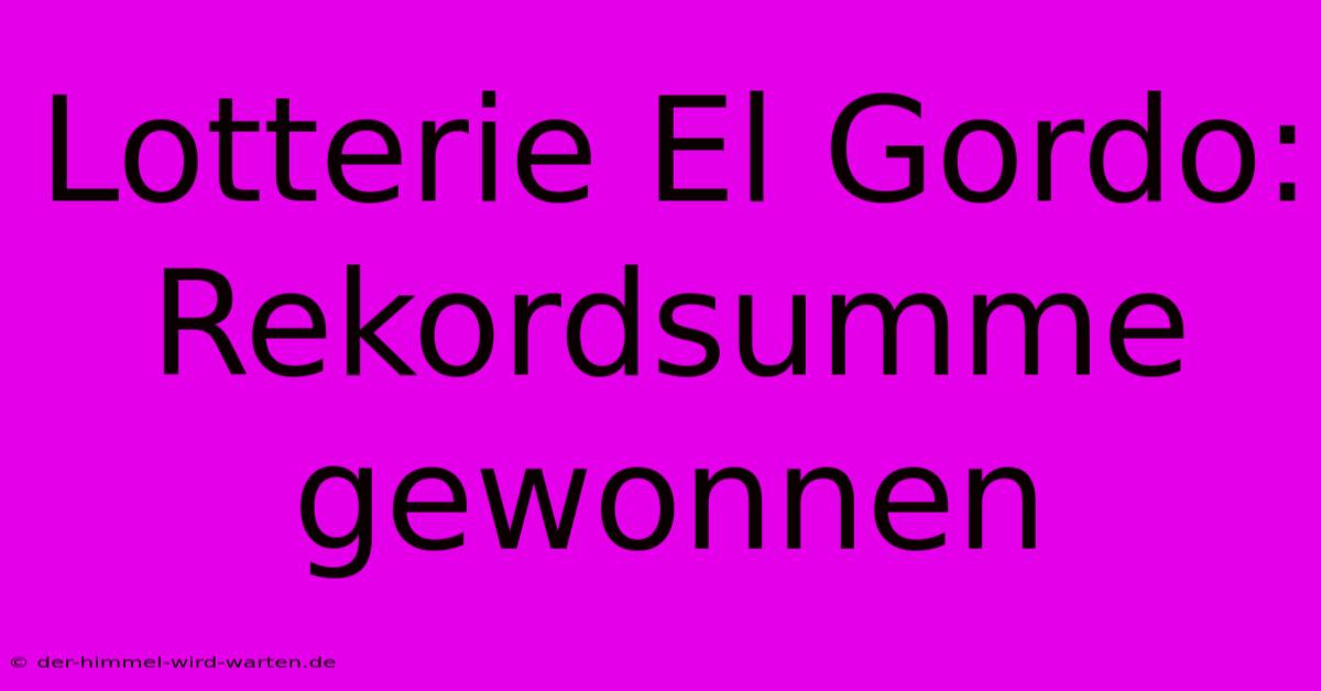 Lotterie El Gordo: Rekordsumme Gewonnen