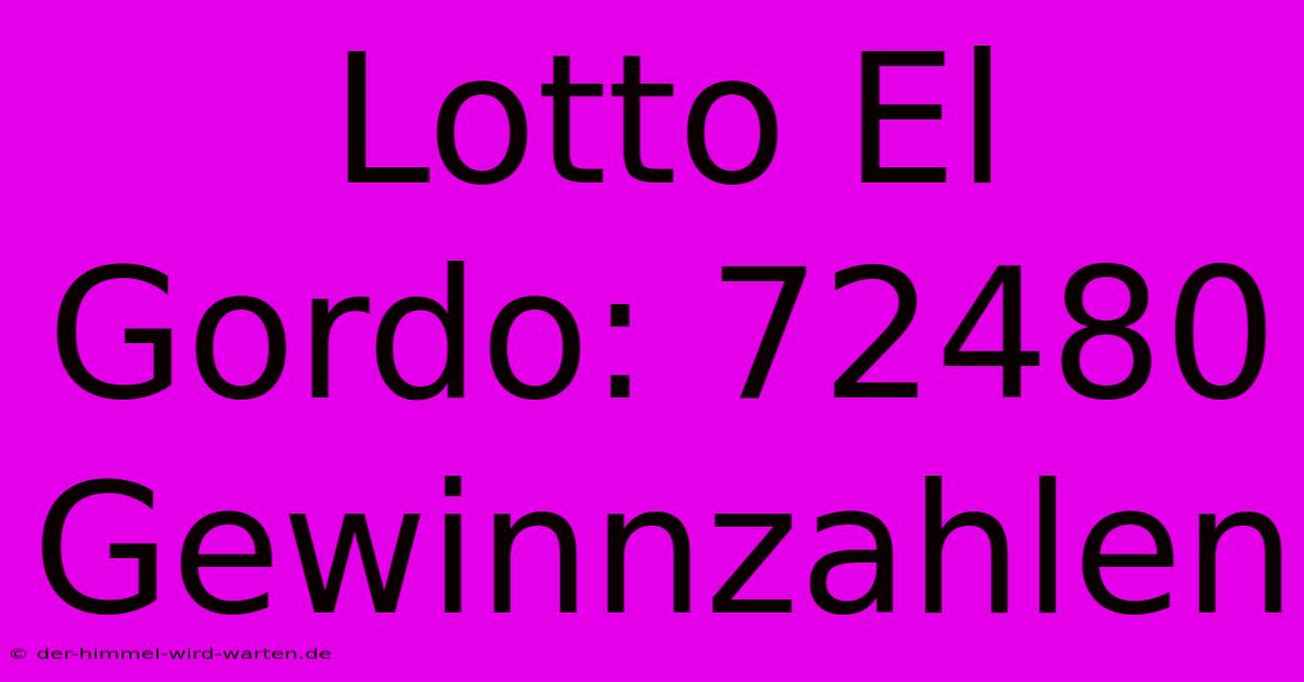 Lotto El Gordo: 72480 Gewinnzahlen