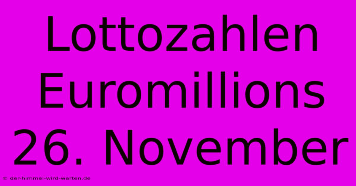 Lottozahlen Euromillions 26. November