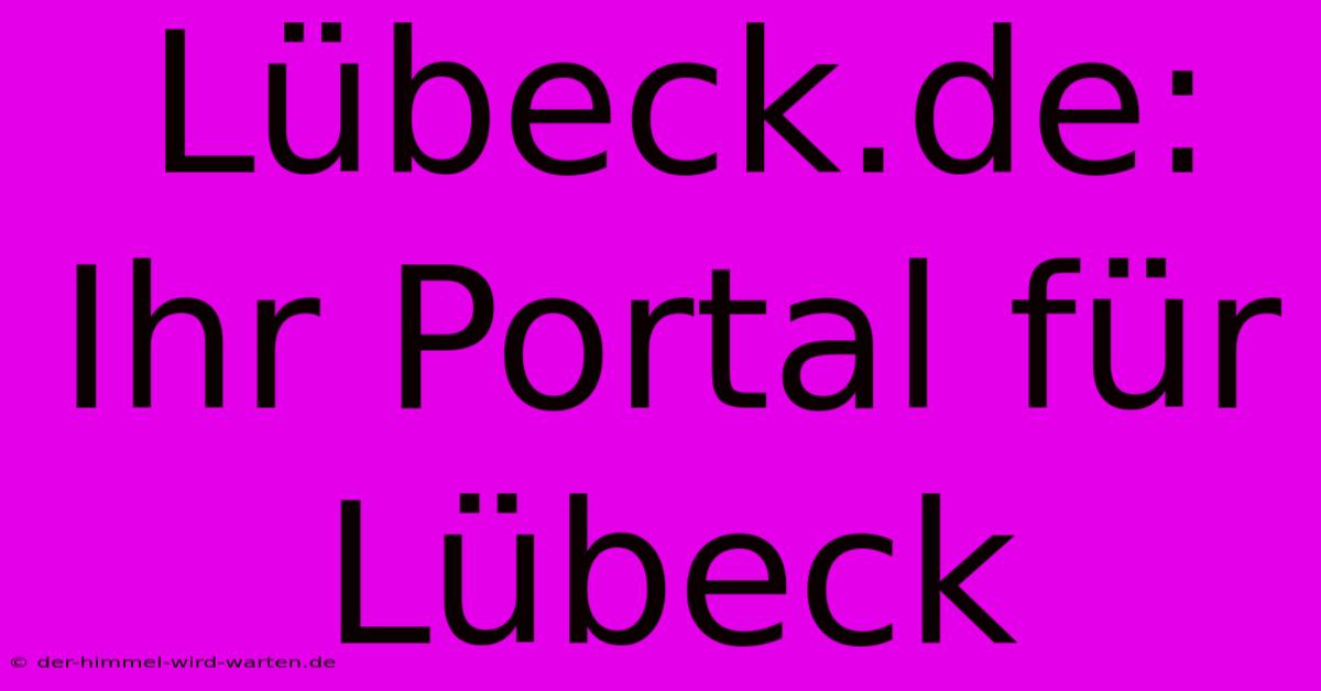 Lübeck.de: Ihr Portal Für Lübeck