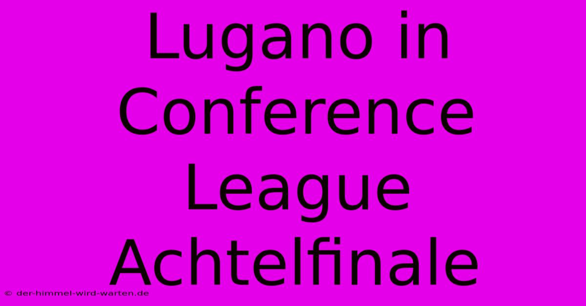 Lugano In Conference League Achtelfinale