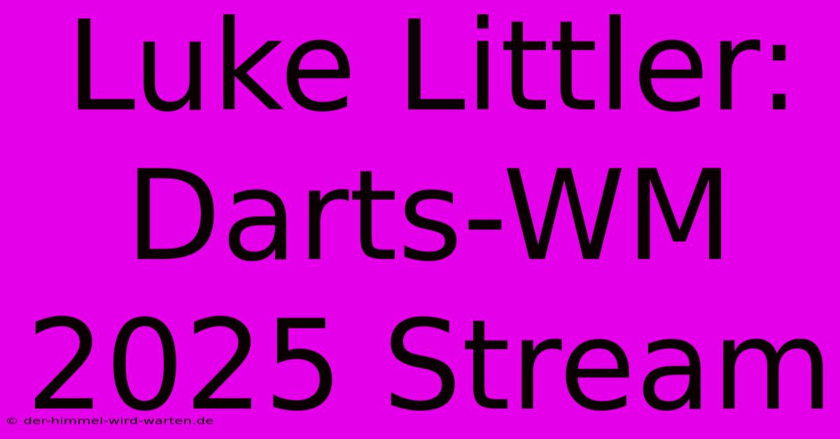 Luke Littler: Darts-WM 2025 Stream