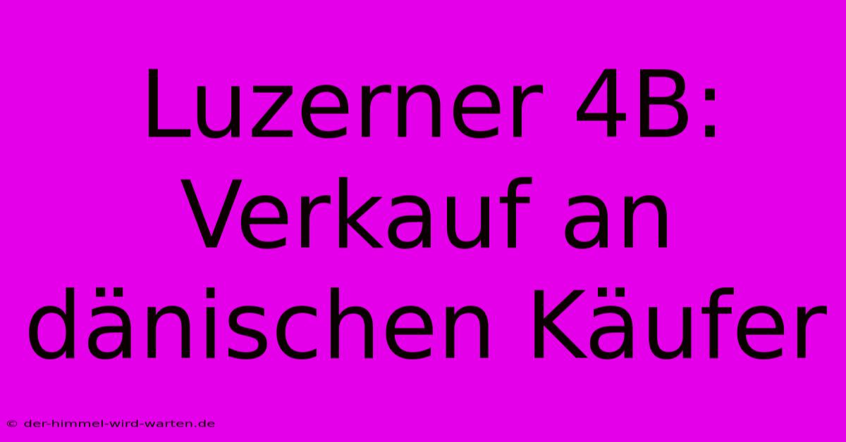 Luzerner 4B: Verkauf An Dänischen Käufer