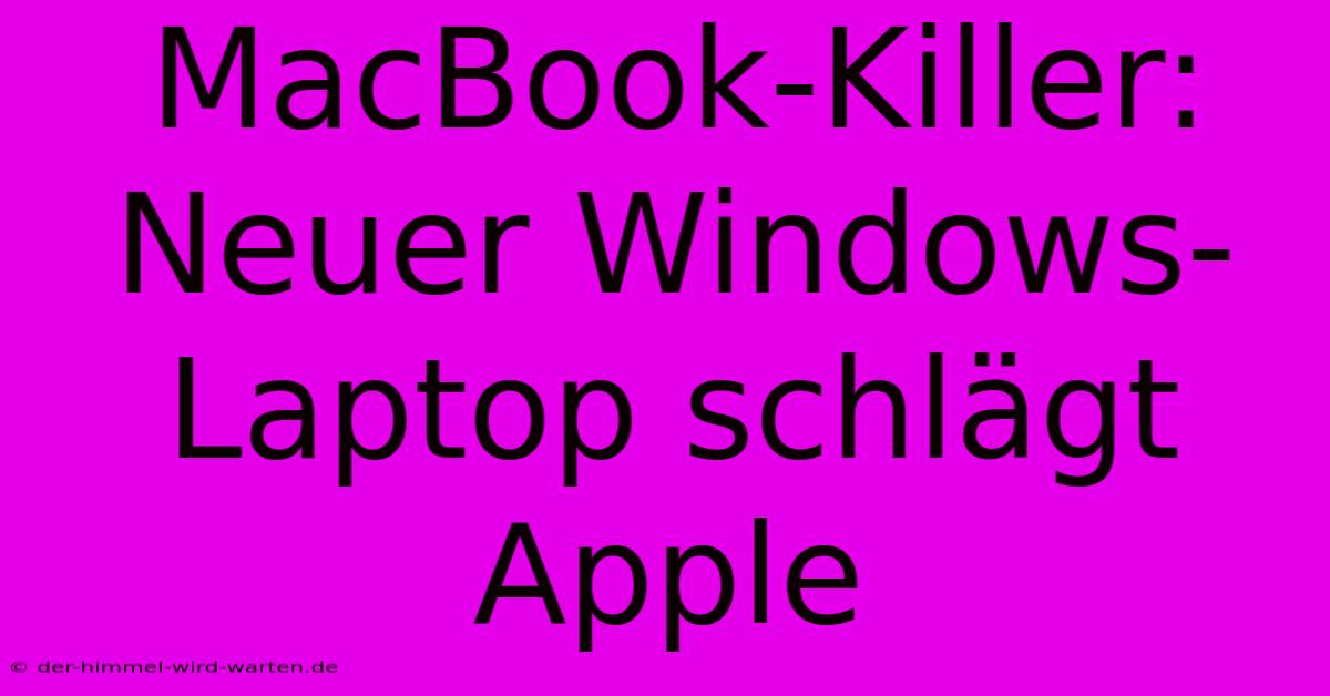 MacBook-Killer: Neuer Windows-Laptop Schlägt Apple