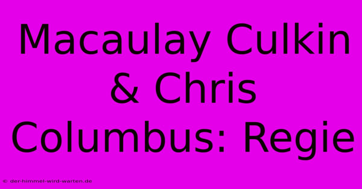 Macaulay Culkin & Chris Columbus: Regie