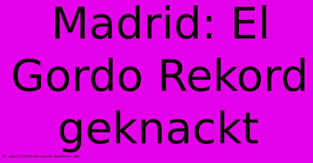 Madrid: El Gordo Rekord Geknackt