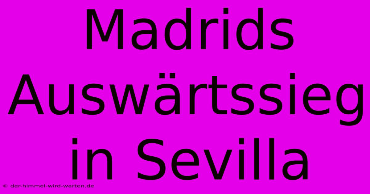 Madrids Auswärtssieg In Sevilla