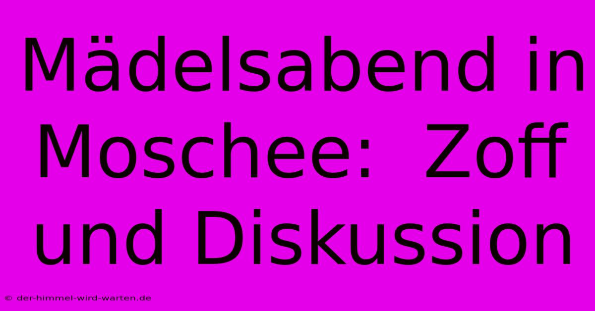 Mädelsabend In Moschee:  Zoff Und Diskussion