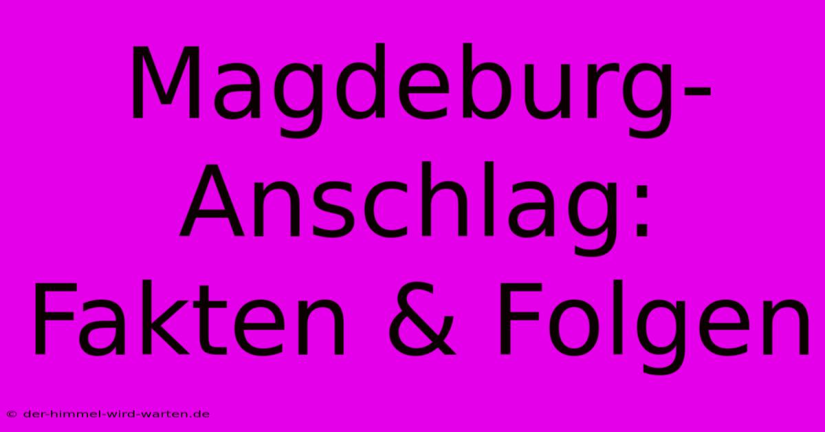 Magdeburg-Anschlag: Fakten & Folgen