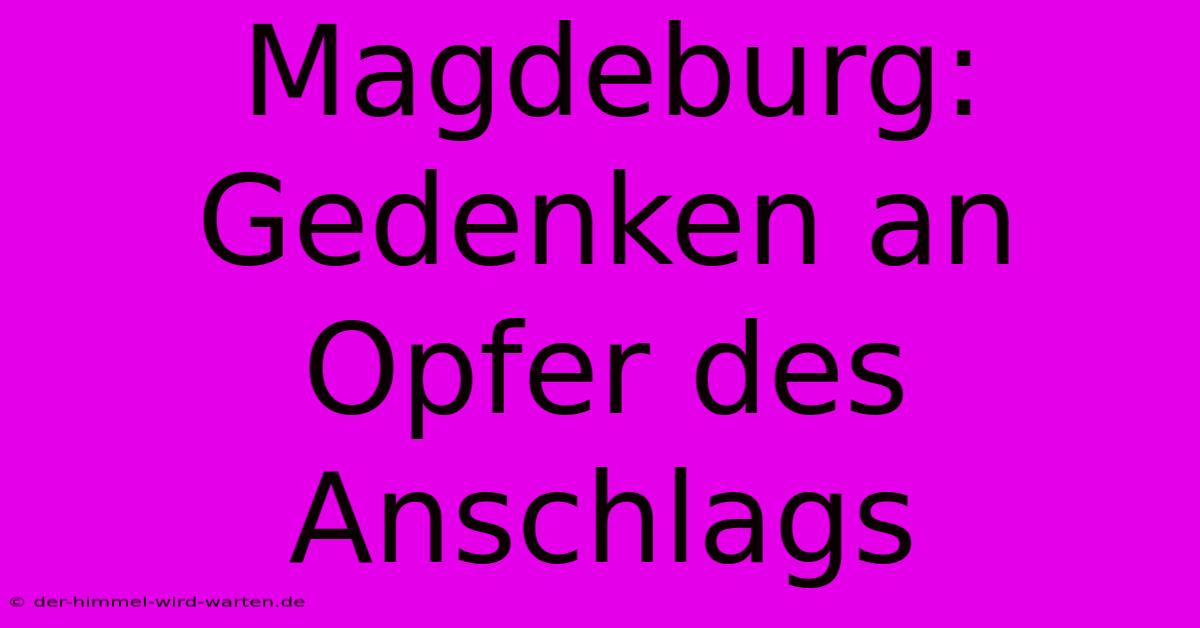 Magdeburg: Gedenken An Opfer Des Anschlags