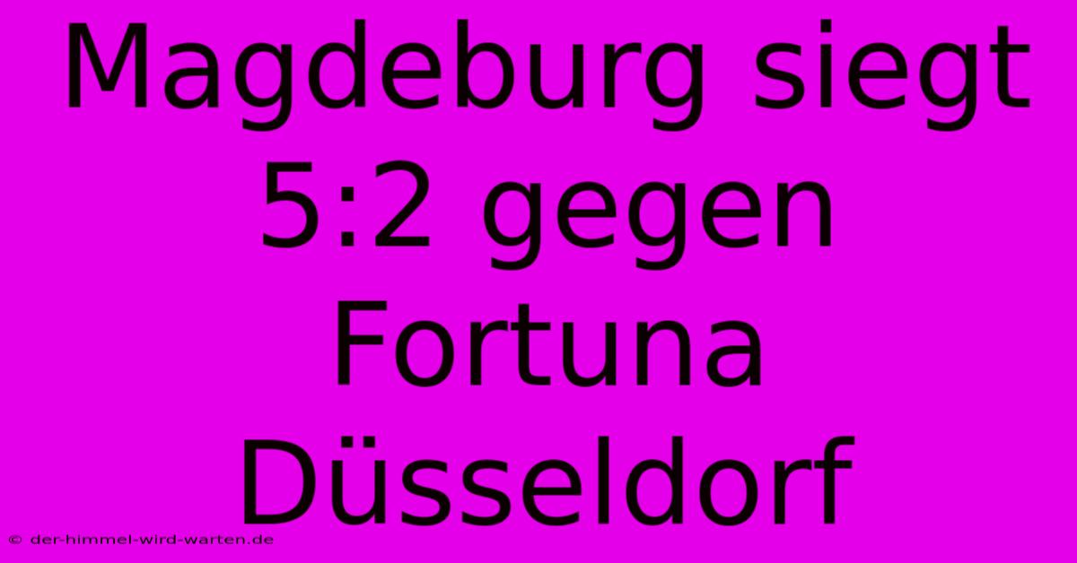 Magdeburg Siegt 5:2 Gegen Fortuna Düsseldorf