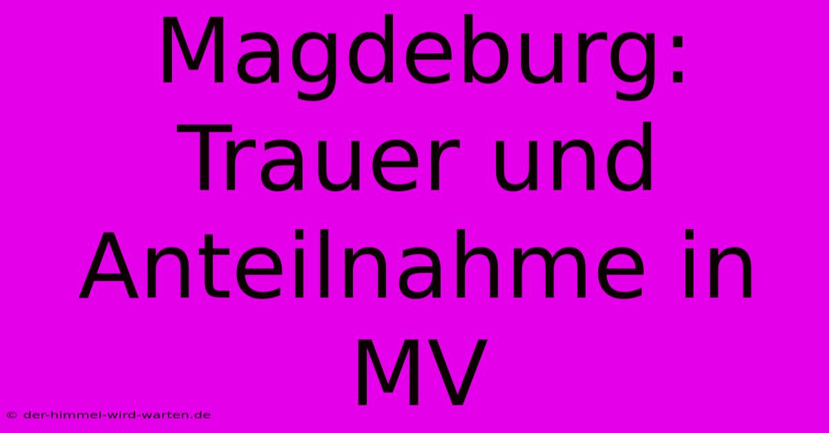 Magdeburg: Trauer Und Anteilnahme In MV