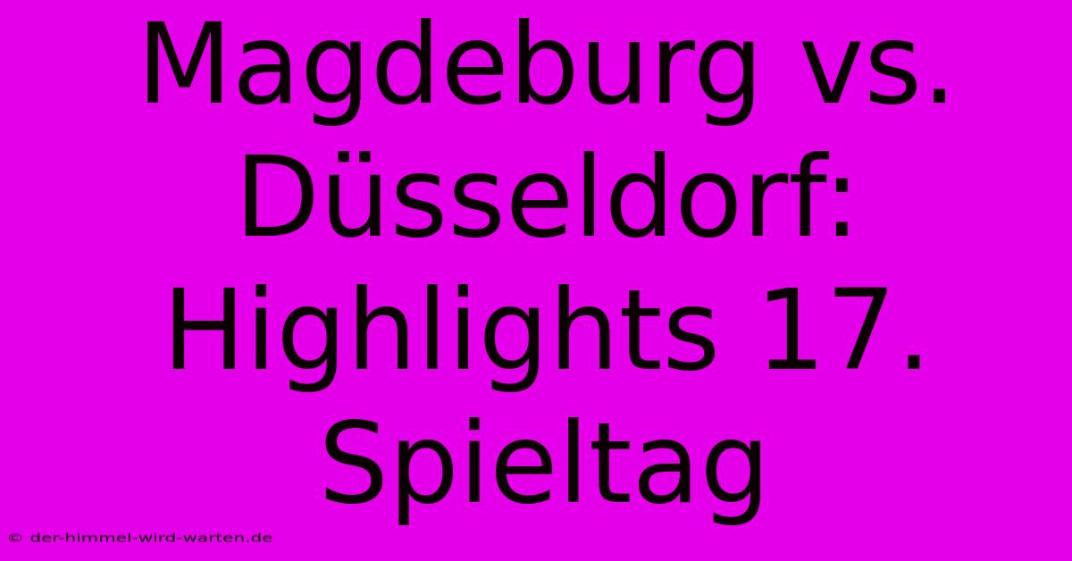 Magdeburg Vs. Düsseldorf: Highlights 17. Spieltag