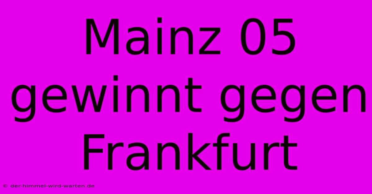 Mainz 05 Gewinnt Gegen Frankfurt