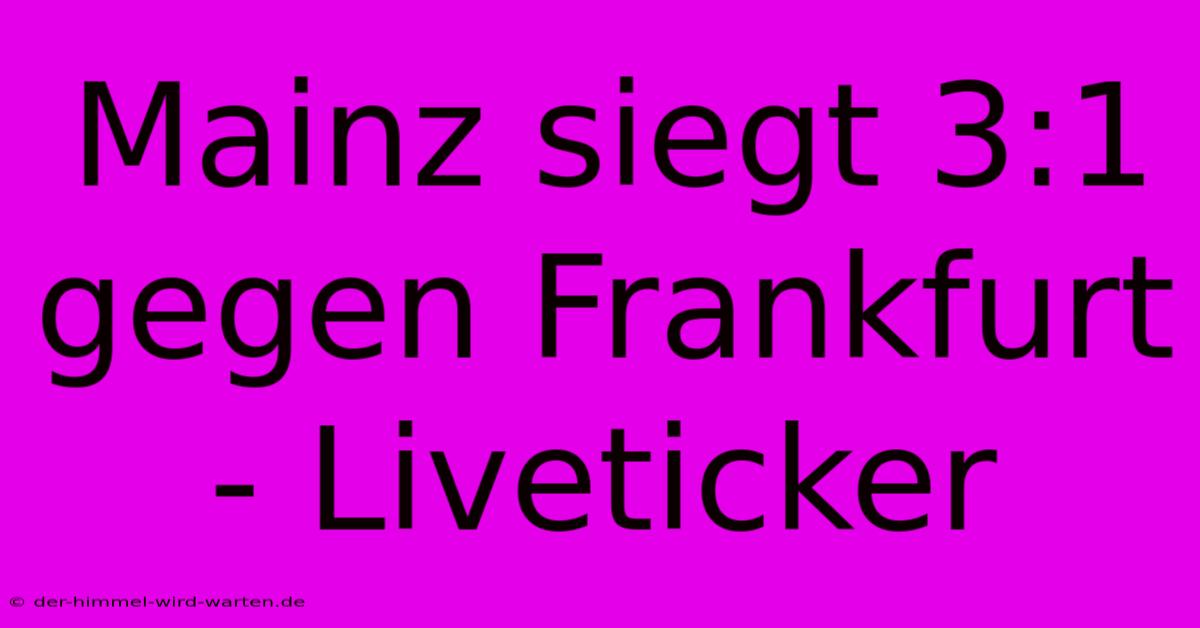 Mainz Siegt 3:1 Gegen Frankfurt - Liveticker